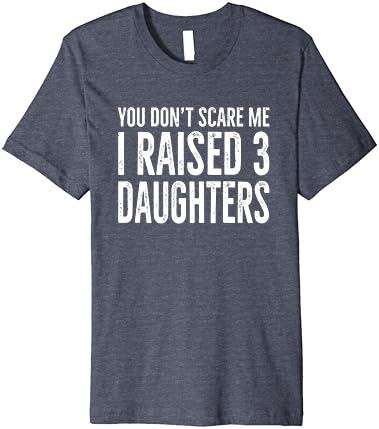Você não me assusta, eu criei 3 filhas, garotas, mãe, pai, camiseta premium